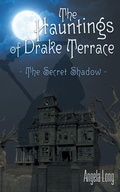 Cover: The Hauntings of Drake Terrace - Archway Publishing
