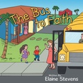 Cover: The Bus to Faith - WestBow Press