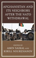 Cover: Afghanistan and Its Neighbors after the NATO Withdrawal - Lexington Books