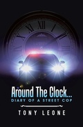 Cover: Around The Clock...Diary of a Street Cop - iUniverse