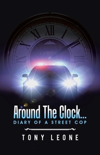 Enlarge image Cover: Around The Clock...Diary of a Street Cop - iUniverse