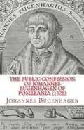 Cover: The Public Confession of Johannes Bugenhagen of Pomerania - Repristination Press