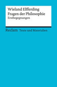 Abbildung von: Fragen der Philosophie. Erstbegegnungen. [Texte und Materialien für den Unterricht] - Reclam