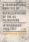 Cover: A Transnational Analysis of Representations of the US Filibusters in Nicaragua, 1855-1857 - Palgrave Macmillan