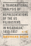Cover: A Transnational Analysis of Representations of the US Filibusters in Nicaragua, 1855-1857 - Palgrave Macmillan