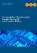 Cover: Entwicklung eines mikromechanischen Strahlablenksystems f&uuml;r Laser-Projektions-Displays - BoD - Books on Demand