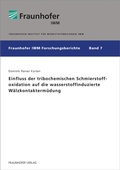 Cover: Einfluss der tribochemischen Schmierstoffoxidation auf die wasserstoffinduzierte W&auml;lzkontakterm&uuml;dung - Fraunhofer Verlag