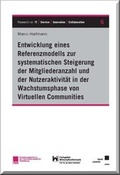 Cover: Entwicklung eines Referenzmodells zur systematischen Steigerung der Mitgliederanzahl und der Nutzeraktivit&auml;t in der Wachstumsphase von Virtuellen Communities - Kassel University Press