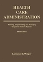Cover: Health Care Administration: Planning, Implementing, and Managing Organized Delivery Systems - Jones and Bartlett Publishers, Inc