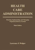 Cover: Health Care Administration: Planning, Implementing, and Managing Organized Delivery Systems - Jones and Bartlett Publishers, Inc