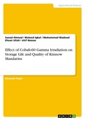 Cover: Effect of Cobalt-60 Gamma Irradiation on Storage Life and Quality of Kinnow Mandarins - GRIN Verlag