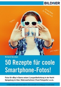 Abbildung von: 50 Rezepte für coole Smartphone-Fotos! - Bildner Verlag
