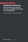 Cover: Selbstentfaltung - Das Formen der Person und die Ausdifferenzierung des Subjektiven - transcript