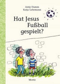 Abbildung von: Hat Jesus Fußball gespielt? - Moritz