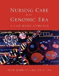 Enlarge image Cover: Nursing Care in the Genomic Era: a Case Based Approach - Jones and Bartlett Publishers, Inc