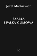 Cover: Szabla i Palka Gumowa: Articles 1960-1967 - Kontra