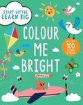 Cover: Start Little Learn Big Colour Me Bright Creative Activities - Parragon Book Service Ltd