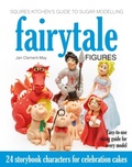 Cover: Squires Kitchen's Guide to Sugar Modelling: Fairytale Figures - B Dutton Publishing