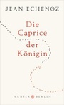 Cover: Die Caprice der Königin - Hanser Berlin