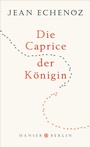 Cover: Die Caprice der Königin - Hanser Berlin