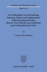 Abbildung von: Die Zulässigkeit von Herstellung, Nutzung, Import und Implantation nukleozytoplasmatischer Mensch-Tier-Hybride aus rechtlicher und rechtspolitischer Sicht - fibre