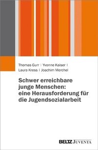 Abbildung von: Schwer erreichbare junge Menschen: eine Herausforderung für die Jugendsozialarbeit - Juventa Verlag GmbH