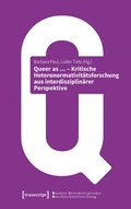 Cover: Queer as ... - Kritische Heteronormativit&auml;tsforschung aus interdisziplin&auml;rer Perspektive - transcript