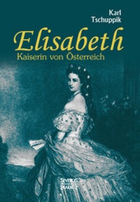 Abbildung von: Elisabeth. Kaiserin von Österreich - SEVERUS Verlag