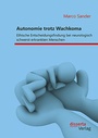 Cover: Autonomie trotz Wachkoma: Ethische Entscheidungsfindung bei neurologisch schwerst erkrankten Menschen - Diplomica Verlag