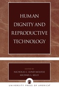 Cover: Human Dignity and Reproductive Technology - University Press of America