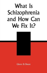 Enlarge image Cover: What is Schizophrenia and How Can We Fix It? - University Press of America