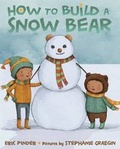 Cover: How to Build a Snow Bear - Farrar, Straus & Giroux Inc