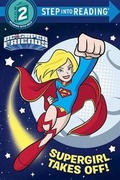 Cover: Supergirl Takes Off! (DC Super Friends) - Random House Books for Young Readers