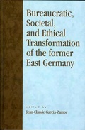 Cover: Bureaucratic, Societal, and Ethical Transformation of the Former East Germany - University Press of America