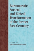 Cover: Bureaucratic, Societal, and Ethical Transformation of the Former East Germany - University Press of America