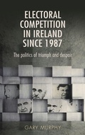 Cover: Electoral Competition in Ireland Since 1987 - Manchester University Press
