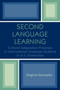 Cover: Second Language Learning and Cultural Adaptation Processes in Graduate International Students in U.S. Universities - University Press of America