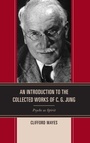 Cover: An Introduction to the Collected Works of C. G. Jung - Rowman & Littlefield Publishers