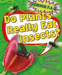 Enlarge image Cover: Science FAQs: Do Plants Really Eat Insects? Questions and Answers About the Science of Plants - Franklin Watts Ltd