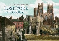 Abbildung von: Lost York in Colour - Amberley Publishing
