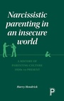Cover: Narcissistic Parenting in an Insecure World - Policy Press