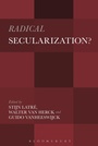 Cover: Radical Secularization? - Bloomsbury Academic USA
