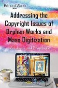 Cover: Addressing the Copyright Issues of Orphan Works & Mass Digitization - Nova Science Publishers Inc