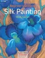 Bild: Beginner's Guide to Silk Painting - Search Press Ltd