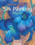Cover: Beginner's Guide to Silk Painting - Search Press Ltd