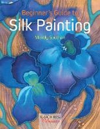 Bild vergrößern Bild: Beginner's Guide to Silk Painting - Search Press Ltd