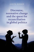 Cover: Discourse, Normative Change and the Quest for Reconciliation in Global Politics - Manchester University Press