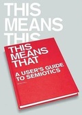 Cover: This Means This, This Means That: A User's Guide to Semiotics - Laurence King Publishing