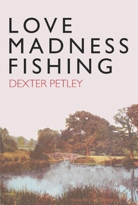 Abbildung von: Love, Madness, Fishing - Little Toller Books