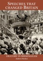 Cover: Speeches that changed Britain - Oratory in Birmingham - West Midlands History Limited